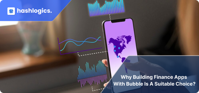 Why Building Finance Apps with Bubble is a Suitable Choice