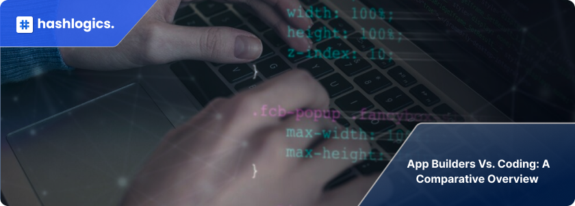 App Builders vs. Coding: A Comparative Overview 