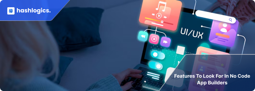 Features to Look for in No Code App Builders