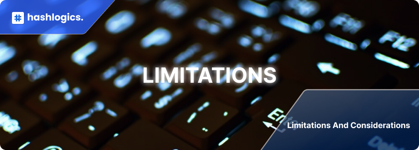 Limitations and Considerations