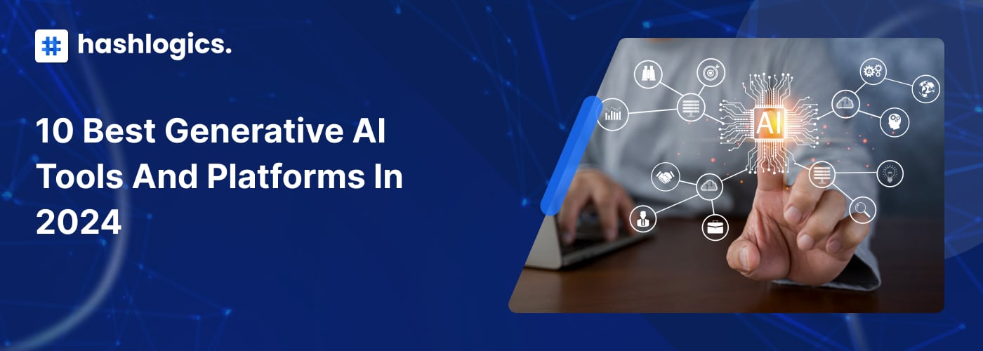 10 Best Generative AI Tools and Platforms in 2024 - Hashlogics